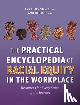 Curry-Stevens, Ann - The Practical Encyclopedia of Racial Equity in the Workplace: Resources for Every Stage of the Journey