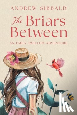Sibbald, Andrew - The Briars Between: An Emily Twillum Adventure