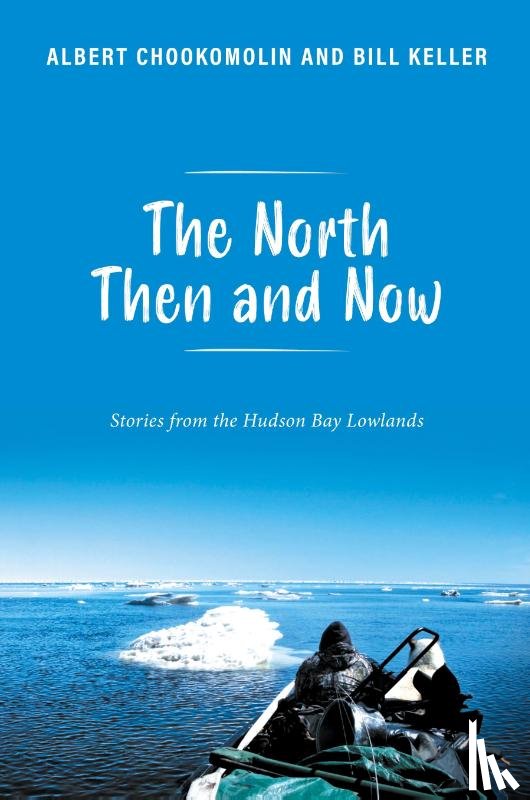 Chookomolin, Albert, Keller, Bill - The North Then and Now