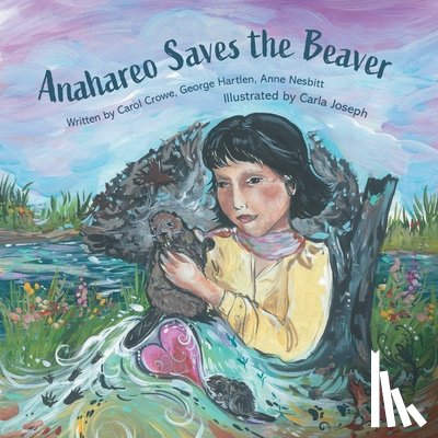 Crowe, Carol - Anahareo Saves the Beaver
