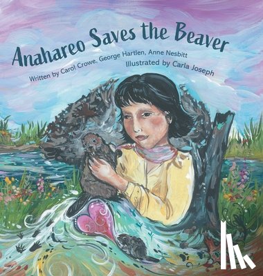 Crowe, Carol - Anahareo Saves the Beaver