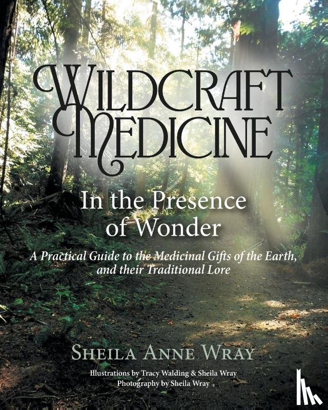 Wray, Sheila Anne - Wildcraft Medicine In the Presence of Wonder