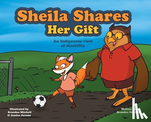 Mitchell, Brandon - Sheila Shares Her Gift: An Indigenous View of Disability