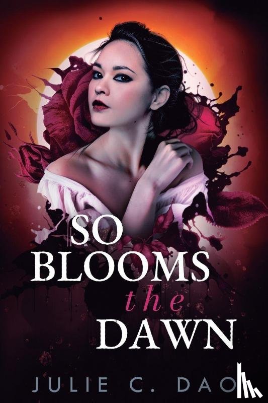 Dao, Julie C. - So Blooms the Dawn: A Tale of Romantic Gothic Horror