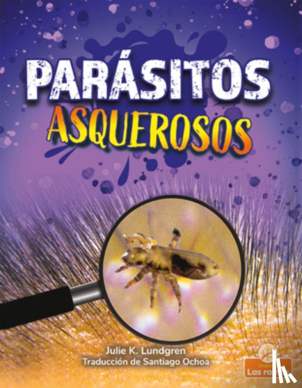 Lundgren, Julie K. - Parásitos Asquerosos (Gross and Disgusting Parasites)