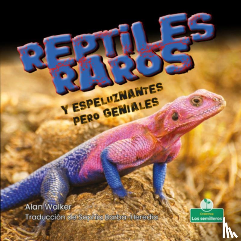 Walker, Alan - Reptiles Raros Y Espeluznantes Pero Geniales (Creepy But Cool Weird Reptiles)
