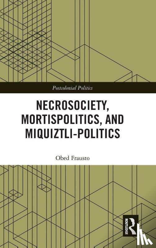 Frausto, Obed - Necrosociety, Mortispolitics, and Miquiztli-politics