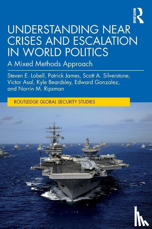 Lobell, Steven E. (Utah University, James, Patrick (University of Southern California, Silverstone, Scott A., Asal, Victor (University at Albany - Understanding Near Crises and Escalation in World Politics
