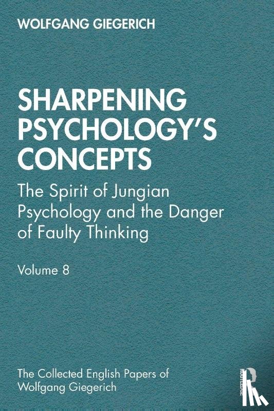 Giegerich, Wolfgang - Sharpening Psychology's Concepts