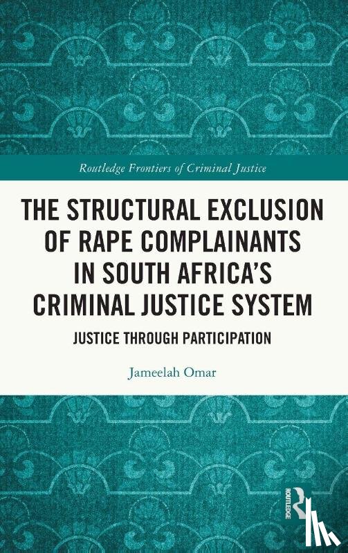 Omar, Jameelah - The Structural Exclusion of Rape Complainants in South Africa’s Criminal Justice System