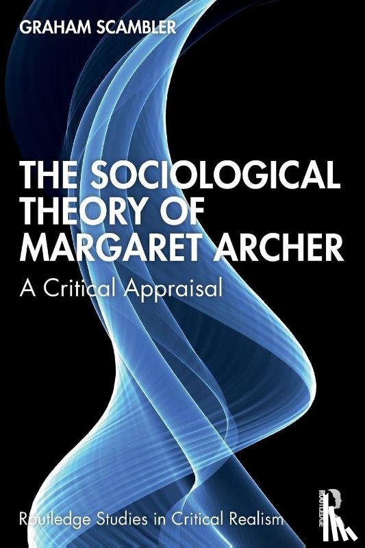 Scambler, Graham - The Sociological Theory of Margaret Archer