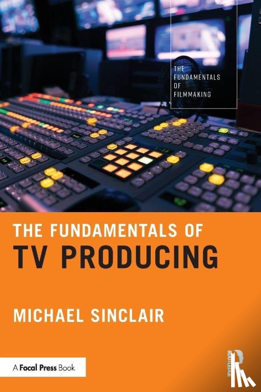 Sinclair, Michael - The Fundamentals of TV Producing