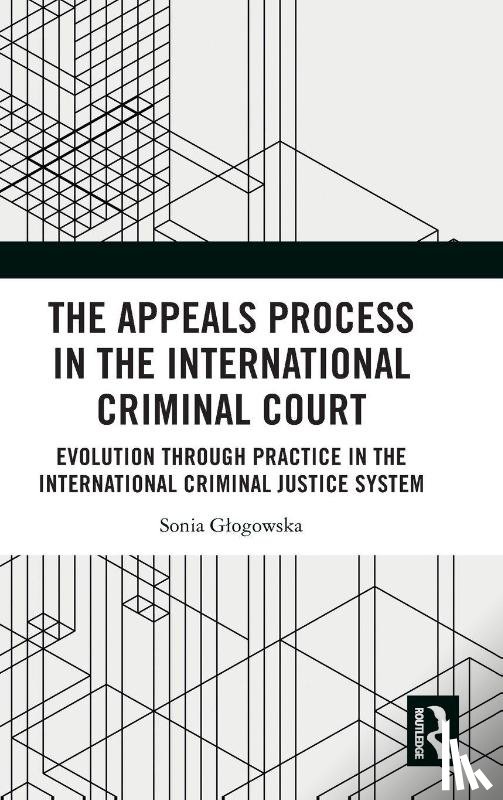 Glogowska, Sonia - The Appeals Process in the International Criminal Court