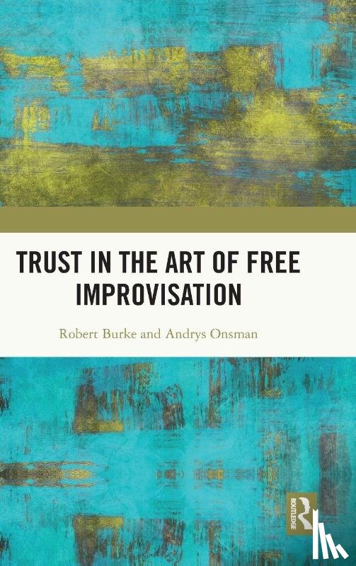Burke, Robert, Onsman, Andrys (University of Melbourne - Trust in the Art of Free Improvisation