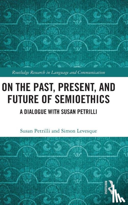 Petrilli, Susan, Levesque, Simon - On the Past, Present, and Future of Semioethics