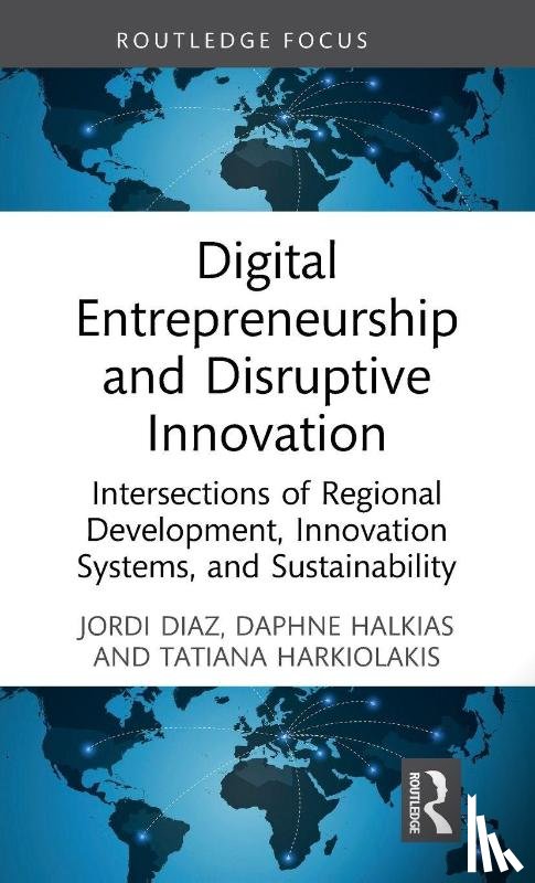 Diaz, Jordi, Halkias, Daphne, Harkiolakis, Tatiana - Digital Entrepreneurship and Disruptive Innovation