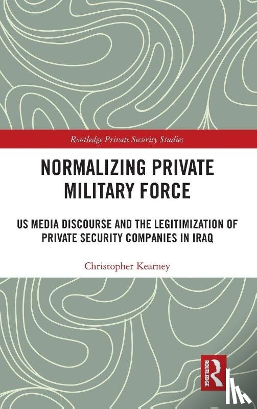 Kearney, Christopher - Normalising Private Military Force