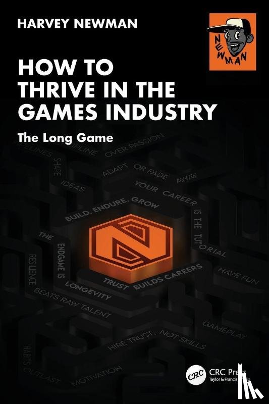 Newman, Harvey - How to Thrive in the Games Industry