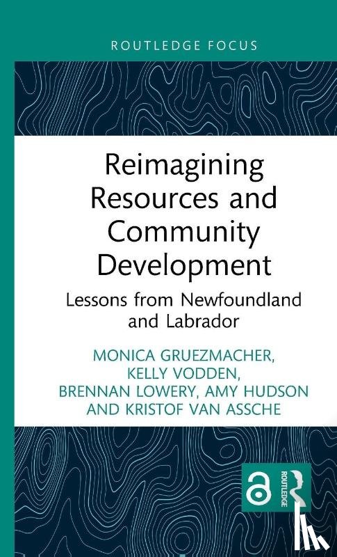 Gruezmacher, Monica, Vodden, Kelly (Memorial University, Lowery, Brennan, Hudson, Amy - Reimagining Resources and Community Development
