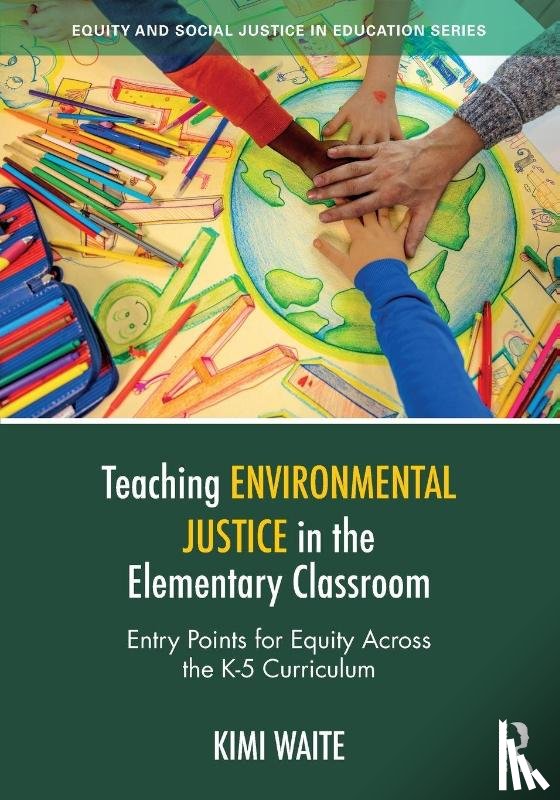 Waite, Kimi - Teaching Environmental Justice in the Elementary Classroom