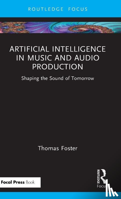 Foster, Thomas - Artificial Intelligence in Music and Audio Production