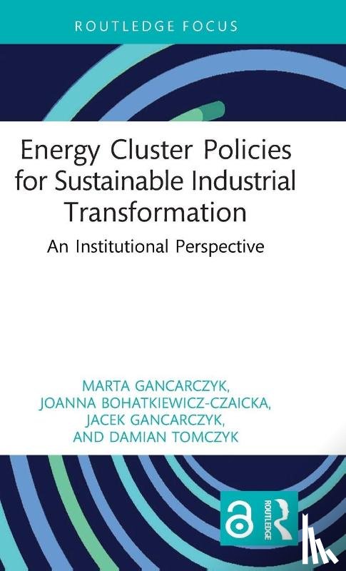 Gancarczyk, Marta, Bohatkiewicz-Czaicka, Joanna, Gancarczyk, Jacek, Tomczyk, Damian - Energy Cluster Policies for Sustainable Industrial Transformation