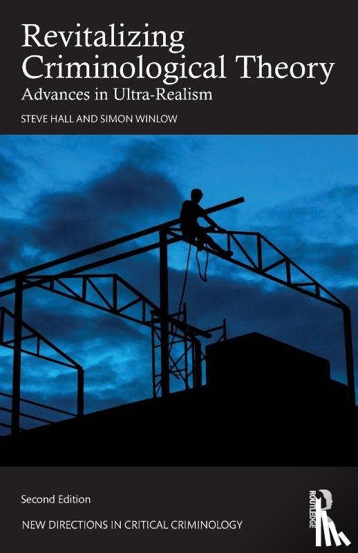 Hall, Steve (Teesside University, Winlow, Simon (Teesside University - Revitalizing Criminological Theory