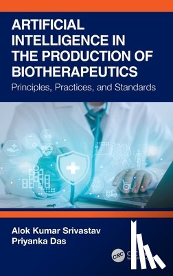 Srivastav, Alok Kumar, Das, Priyanka - Artificial Intelligence in the Production of Biotherapeutics