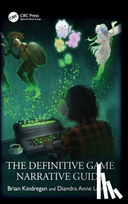 Kindregan, Brian, Lasrado, Diandra Anne - The Definitive Game Narrative Guide