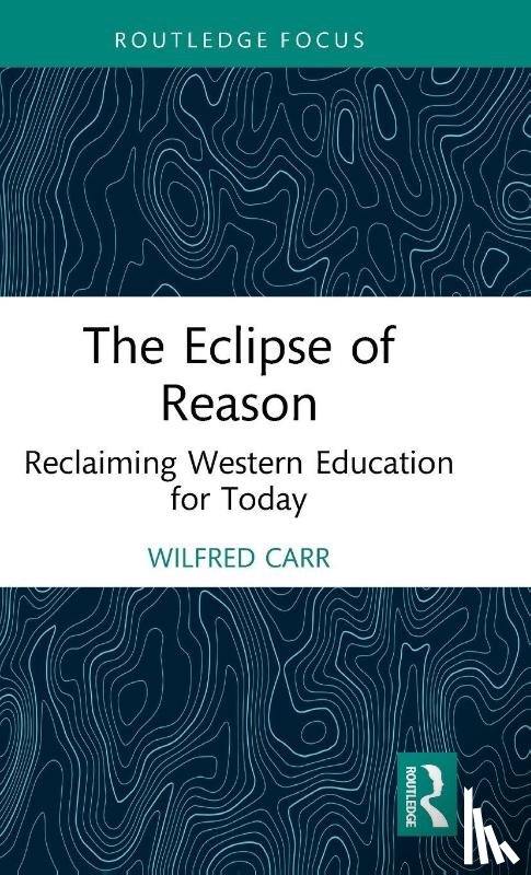 Carr, Wilfred (University of Sheffield - The Eclipse of Reason: Reclaiming Western Education for Today