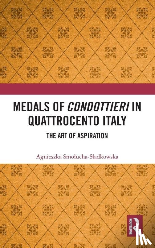Smolucha-Sladkowska, Agnieszka (Emeryk Hutten-Czapski Museum - Medals of Condottieri in Quattrocento Italy