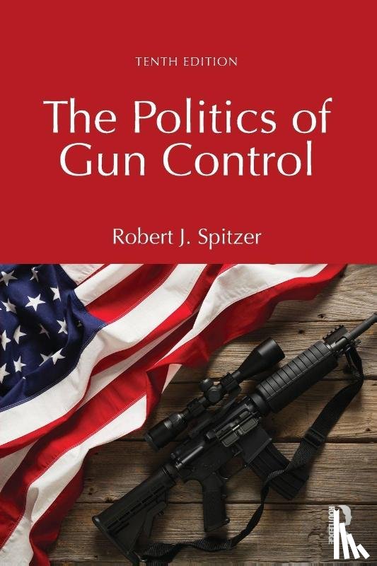 Spitzer, Robert J. - The Politics of Gun Control