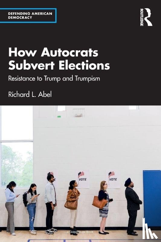 Abel, Richard L. - How Autocrats Subvert Elections
