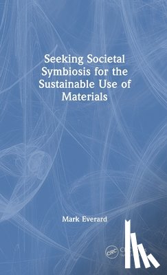 Everard, Mark (UWE Bristol) - Seeking Societal Symbiosis for the Sustainable Use of Materials