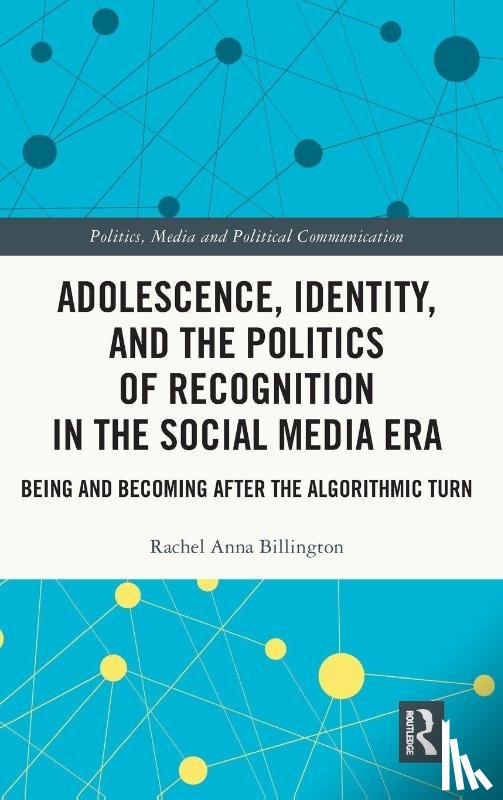 Billington, Rachel Anna - Adolescence, Identity, and the Politics of Recognition in the Social Media Era