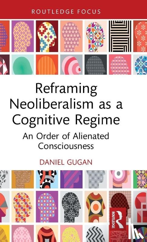 Gugan, Daniel - Reframing Neoliberalism as a Cognitive Regime