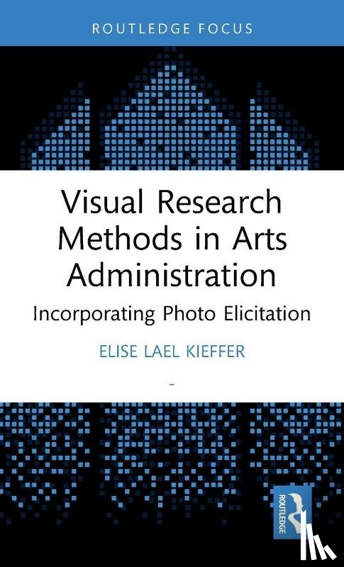 Kieffer, Elise Lael - Visual Research Methods in Arts Administration