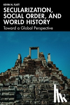 Flatt, Kevin N. - Secularization, Social Order, and World History