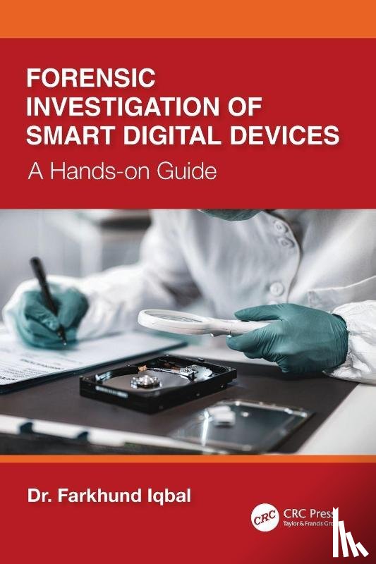Iqbal, Farkhund - Forensic Investigation of Smart Digital Devices