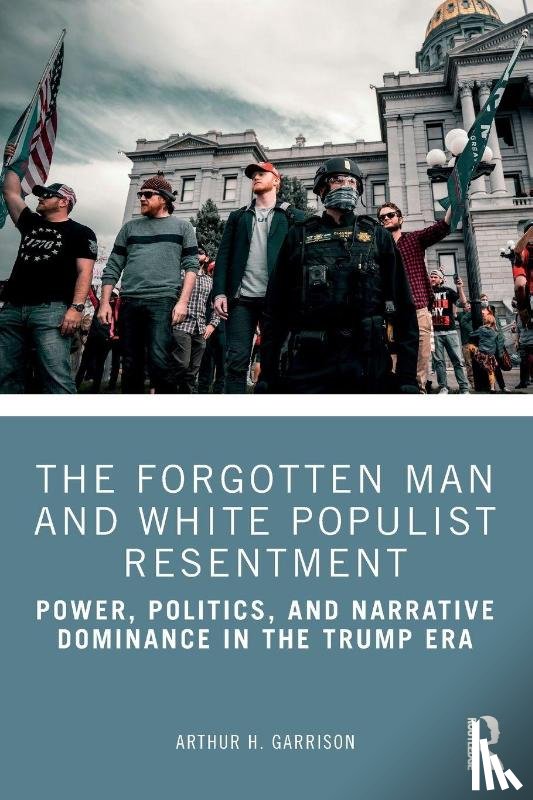 Garrison, Arthur H. - The Forgotten Man and White Populist Resentment