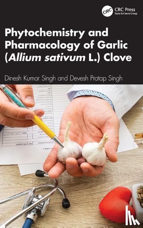 Singh, Dinesh Kumar, Singh, Devesh Pratap - Phytochemistry and Pharmacology of Garlic (Allium sativum L.) Clove