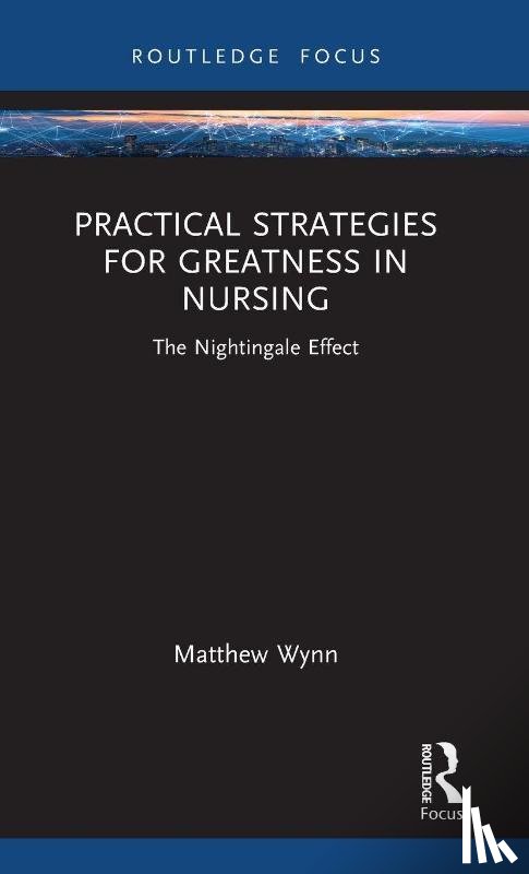 Wynn, Matthew - Practical Strategies for Greatness in Nursing