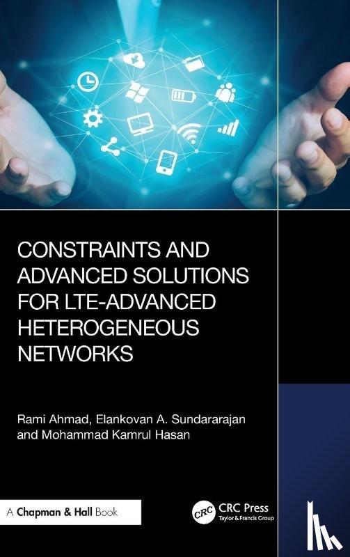 Ahmad, Rami, Sundararajan, Elankovan A., Hasan, Mohammad Kamrul - Constraints and Advanced Solutions for LTE-Advanced Heterogeneous Networks