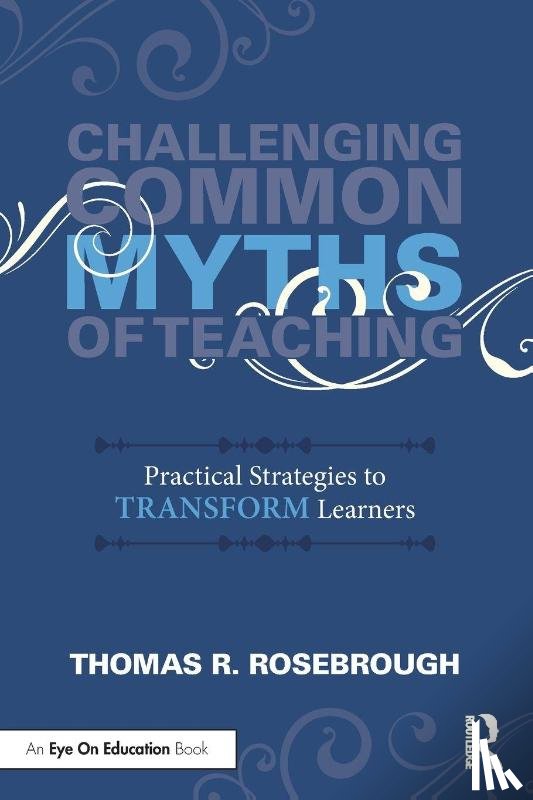 Rosebrough, Thomas R. - Challenging Common Myths of Teaching
