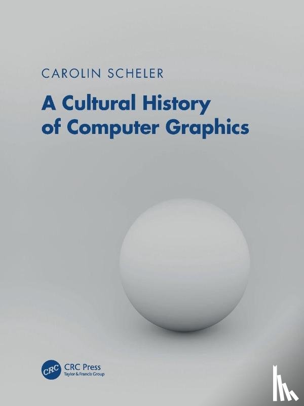 Scheler, Carolin - A Cultural History of Computer Graphics
