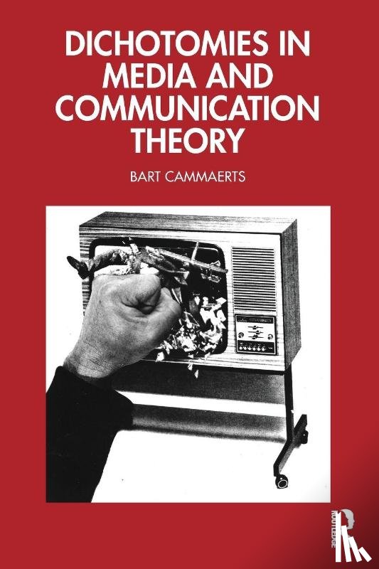Cammaerts, Bart - Dichotomies in Media and Communication Theory