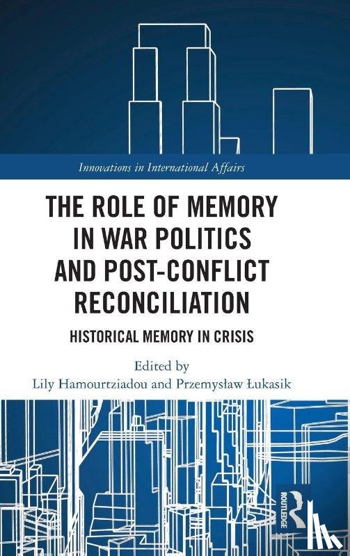  - The Role of Memory in War Politics and Post-Conflict Reconciliation