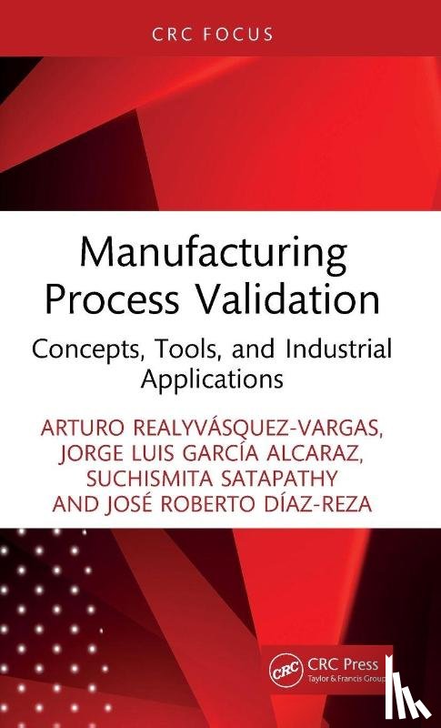 Realyvasquez-Vargas, Arturo, Garcia Alcaraz, Jorge Luis (Autononous University of Ciudad Juarez, Satapathy, Suchismita, Diaz-Reza, Jose Roberto - Manufacturing Process Validation