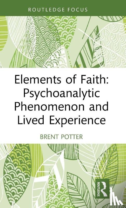 Potter, Brent - Elements of Faith: Psychoanalytic Phenomenon and Lived Experience
