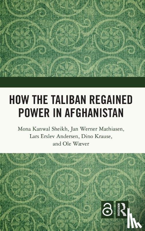 Sheikh, Mona Kanwal (Danish Inst. for International Studies), Mathiasen, Jan Werner (Forsvarsakademiet, Andersen, Lars Erslev (Danish Inst. for International Studies), Krause, Dino (Danish Inst. for International Studies) - How the Taliban Regained Power in Afghanistan